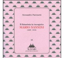 Il futurista in incognito. Mario Nannini (1895-1918)