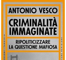 Criminalità immaginate. Ripoliticizzare la questione mafiosa