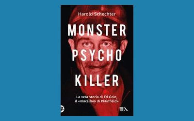 Monster, psycho, killer. La vera storia di Ed Gein, il «macellaio di Plainfield»