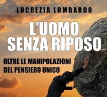 L'uomo senza riposo. Oltre le manipolazioni del pensiero unico