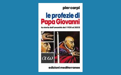 Le profezie di Papa Giovanni. La storia dell'umanità dal 1935 al 2033