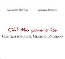 Oh! Mio povero re. Controstoria del Genio di Palermo