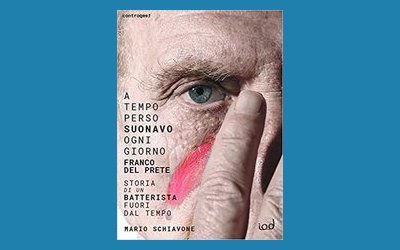 A tempo perso suonavo ogni giorno. Franco Del Prete. Storia di un batterista fuori dal tempo