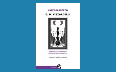 G.W. Vizzardelli. Analisi psico-criminologica di un serial killer adolescente