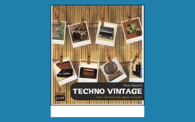 Techno Vintage. Storia romantica degli oggetti tecnologici