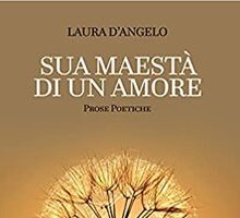 Sua maestà di un amore. Prose poetiche