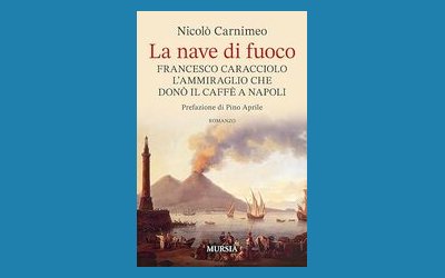 La nave di fuoco. Francesco Caracciolo, l'ammiraglio che donò il caffè a Napoli