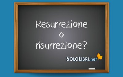 Resurrezione o risurrezione: come si scrive?