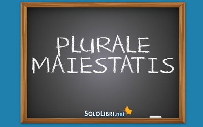 Plurale Maiestatis: cosa significa e come si usa