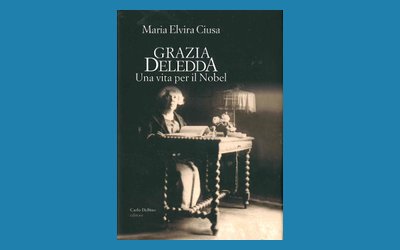 Grazia Deledda. Una vita per il Nobel