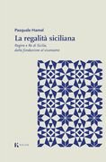 La Regalità siciliana. Regine e re di Sicilia, dalla fondazione al vicereame