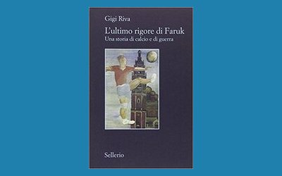 L'ultimo rigore di Faruk. Una storia di calcio e di guerra