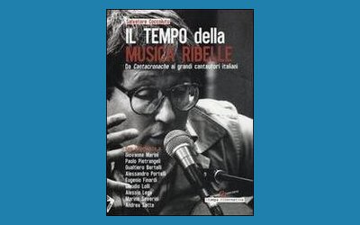 Il tempo della musica ribelle. Da Cantacronache ai grandi cantautori italiani