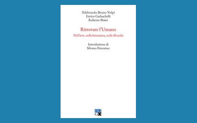 Ritrovare l'Umano. Nell'arte, nella letteratura, nella filosofia 