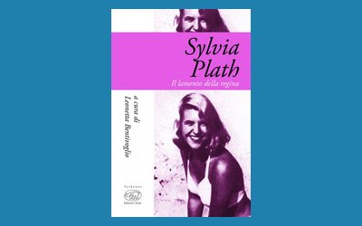 Sylvia Plath. Il lamento della regina