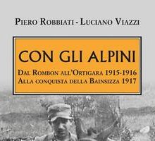 Con gli Alpini. Dal Rombon all'Ortigara 1915-16. Alla conquista della Bainsizza 1917