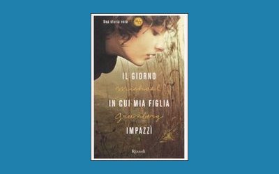 Il giorno in cui mia figlia impazzì