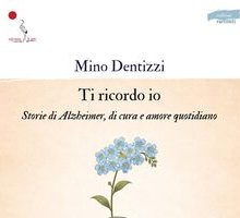 Ti ricordo io. Storie di Alzheimer, di cura e amore quotidiano