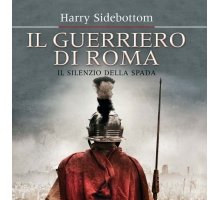 Il guerriero di Roma. Il silenzio della spada