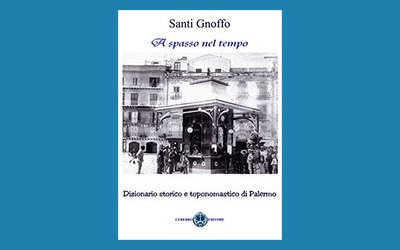 A spasso nel tempo. Dizionario storico e toponomastico di Palermo 