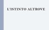 L'istinto altrove