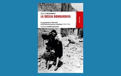 La Sicilia bombardata. La popolazione dell'Isola nella Seconda guerra mondiale (1940-1943)