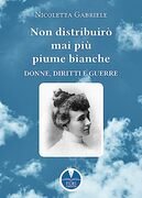 Non distribuirò mai più piume bianche. Donne, diritti e guerre