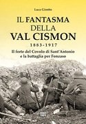 Il fantasma della Val Cismon 1883-1917. Il forte del Covolo di Sant'Antonio e la battaglia per Fonzaso