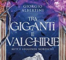 Tra giganti e valchirie. Miti e leggende nordiche