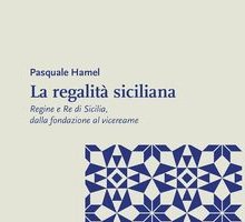 La Regalità siciliana. Regine e re di Sicilia, dalla fondazione al vicereame