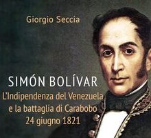 Simόn Bolívar. L'indipendenza del Venezuela e la battaglia di Carabobo 24 giugno 1821