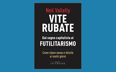 Vite rubate. Dal sogno capitalista al futilitarismo