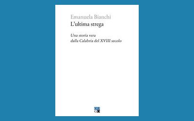L'ultima strega. Una storia vera dalla Calabria del XVIII secolo
