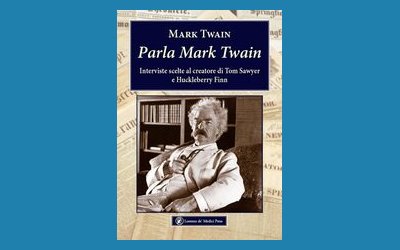 Parla Mark Twain. Interviste scelte al creatore di Tom Sawyer e Huckleberry Finn