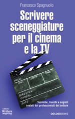 Scrivere Sceneggiature per il cinema e la Tv