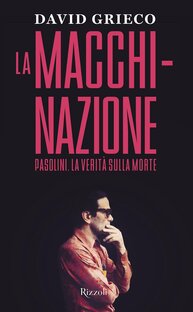 La Macchinazione. Pasolini. La verità sulla morte