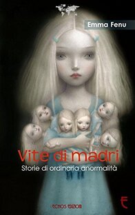Vite di madri. Storie di ordinaria anormalità
