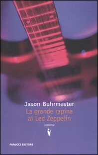 La grande rapina ai Led Zeppelin di Jason Buhrmester e The getaway man. L'uomo della fuga