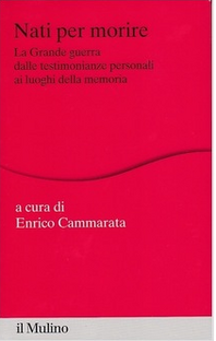 Nati per morire. La Grande Guerra dalle testimonianze personali ai luoghi della memoria