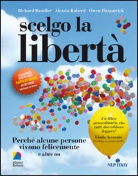 Scelgo la libertà di Richard Bandler - Alessio Roberti
