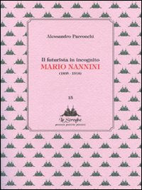 Il futurista in incognito. Mario Nannini (1895-1918)