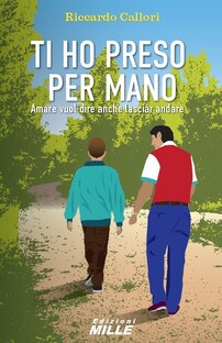 Ti ho preso per mano. Amare vuol dire anche lasciar andare