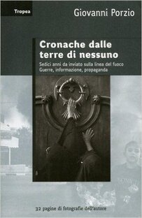 Cronache dalle terre di nessuno. Sedici anni da inviato sulla linea del fuoco