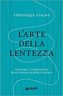 L'arte della lentezza. Trovare il tempo per sé in un mondo sempre in corsa
