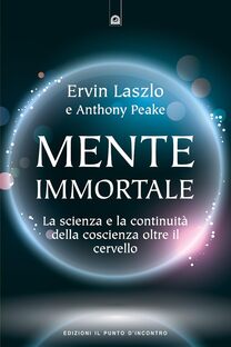 Mente immortale. La scienza e la continuità della coscienza oltre il cervello