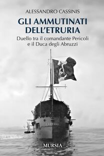 Gli ammutinati dell'Etruria. Duello tra il comandante Pericoli e il Duca degli Abruzzi