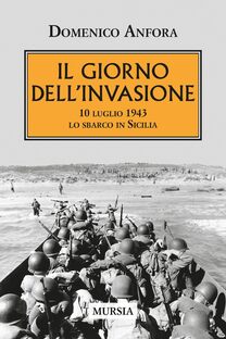 Il giorno dell'invasione. 10 luglio 1943. Lo sbarco in Sicilia