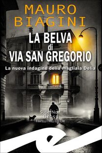 La Belva di via San Gregorio. La nuova indagine della magliaia Delia