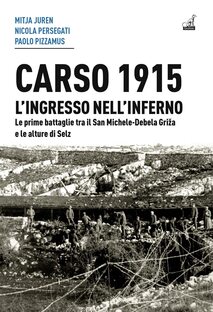 Carso 1915. L'ingresso nell'inferno. Le prime battaglie tra il San Michele-Debela Griža e le alture di Selz