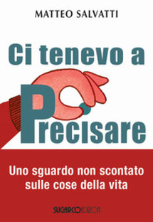 Ci tenevo a precisare. Uno sguardo non scontato sulle cose della vita